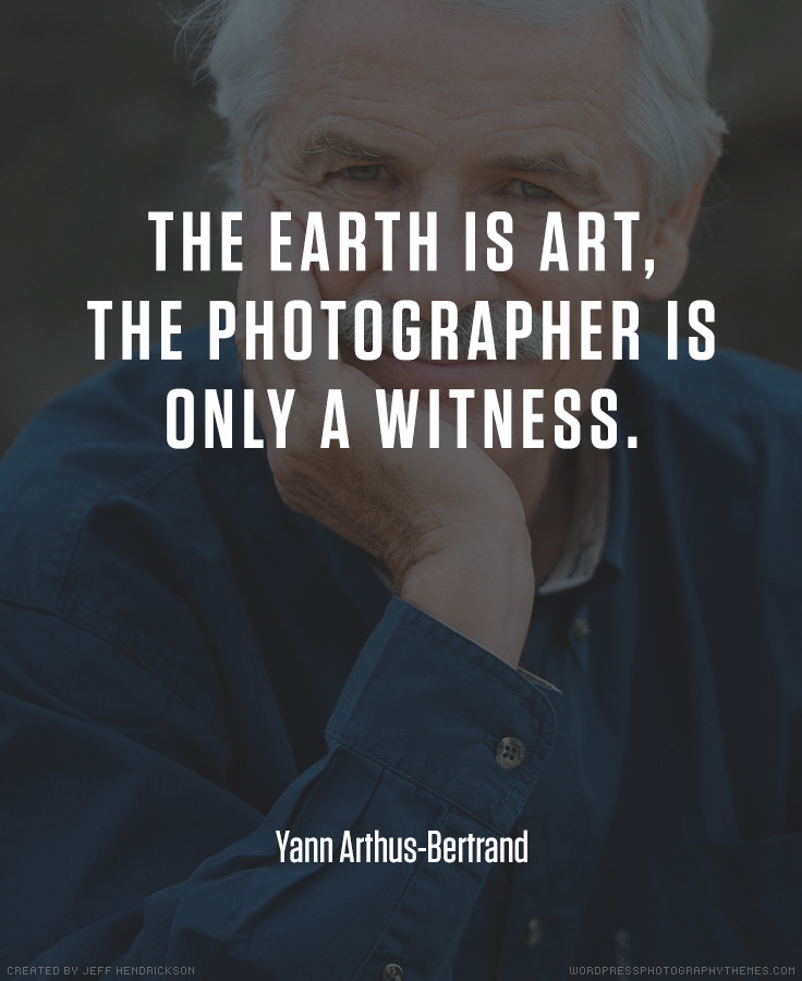 Yann Arthus Bertrand photographer quote