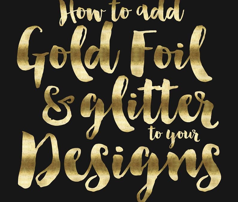 How to Add Gold Foil & Glitter to Your Designs